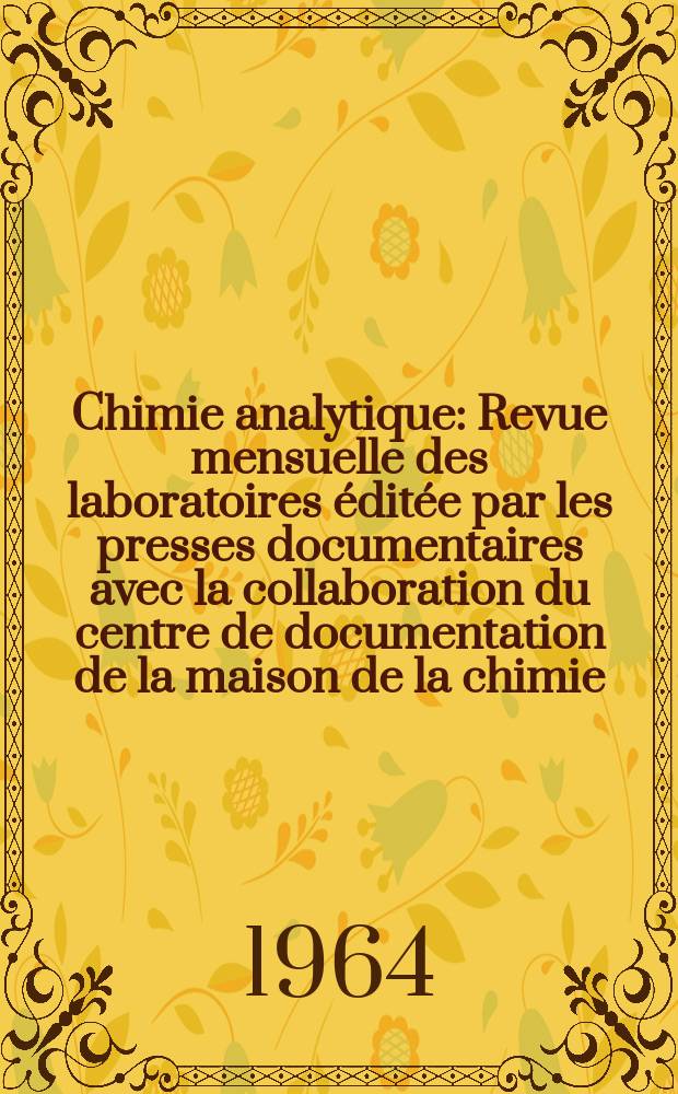 Chimie analytique : Revue mensuelle des laboratoires éditée par les presses documentaires avec la collaboration du centre de documentation de la maison de la chimie. Vol.46, №10