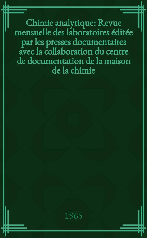 Chimie analytique : Revue mensuelle des laboratoires &eacute;dit&eacute;e par les presses documentaires avec la collaboration du centre de documentation de la maison de la chimie. Vol.47, №3
