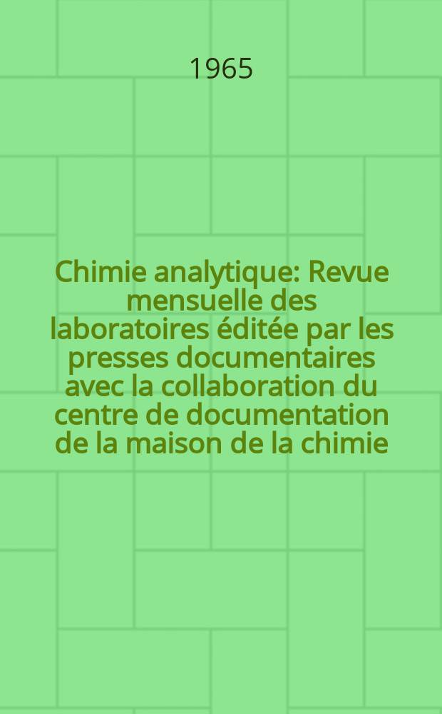 Chimie analytique : Revue mensuelle des laboratoires éditée par les presses documentaires avec la collaboration du centre de documentation de la maison de la chimie. Vol.47, №9