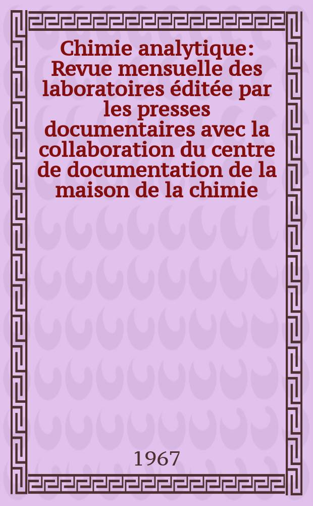 Chimie analytique : Revue mensuelle des laboratoires éditée par les presses documentaires avec la collaboration du centre de documentation de la maison de la chimie. Vol.49, №2