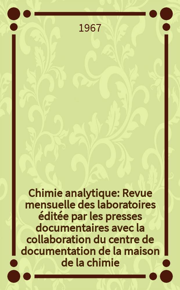 Chimie analytique : Revue mensuelle des laboratoires éditée par les presses documentaires avec la collaboration du centre de documentation de la maison de la chimie. Vol.49, №8