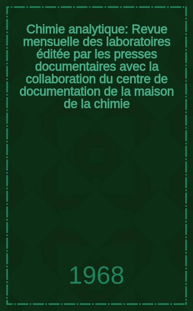 Chimie analytique : Revue mensuelle des laboratoires éditée par les presses documentaires avec la collaboration du centre de documentation de la maison de la chimie. Vol.50, №7
