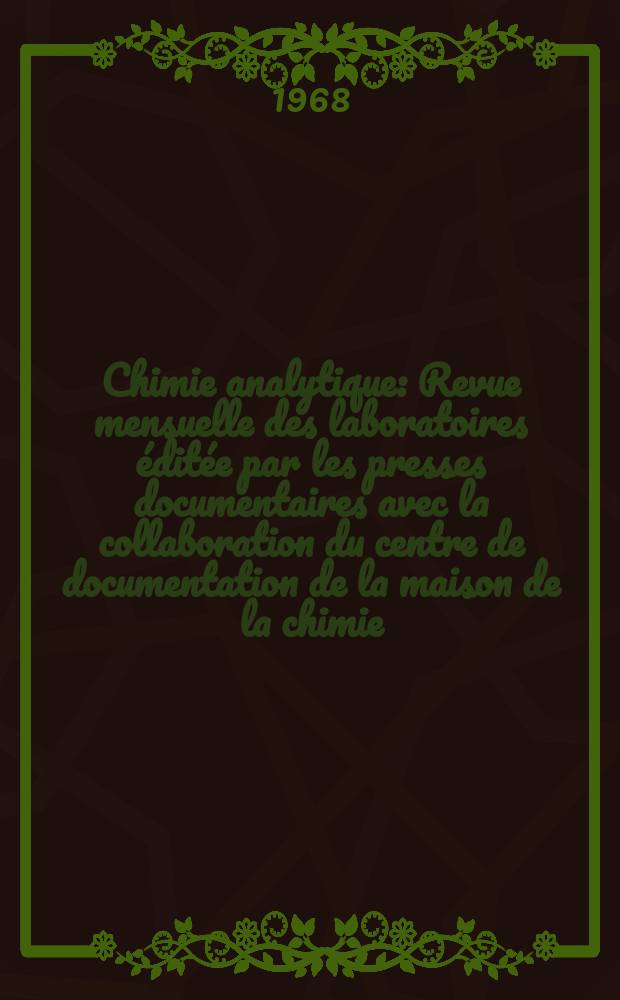 Chimie analytique : Revue mensuelle des laboratoires éditée par les presses documentaires avec la collaboration du centre de documentation de la maison de la chimie. Vol.50, №8