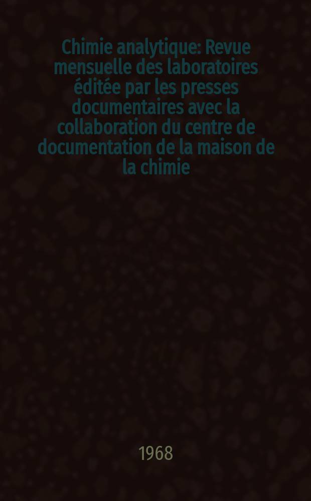 Chimie analytique : Revue mensuelle des laboratoires éditée par les presses documentaires avec la collaboration du centre de documentation de la maison de la chimie. Vol.50, №11