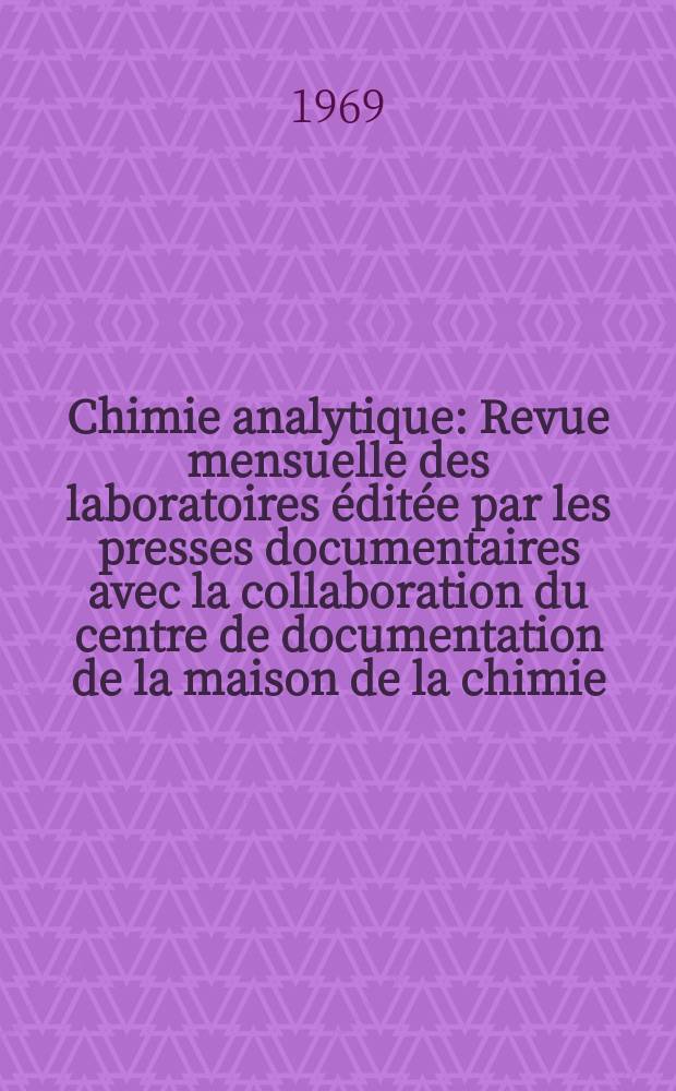 Chimie analytique : Revue mensuelle des laboratoires éditée par les presses documentaires avec la collaboration du centre de documentation de la maison de la chimie. Vol.51, №2