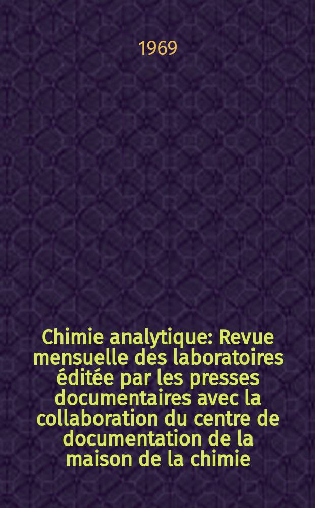 Chimie analytique : Revue mensuelle des laboratoires éditée par les presses documentaires avec la collaboration du centre de documentation de la maison de la chimie. Vol.51, №4