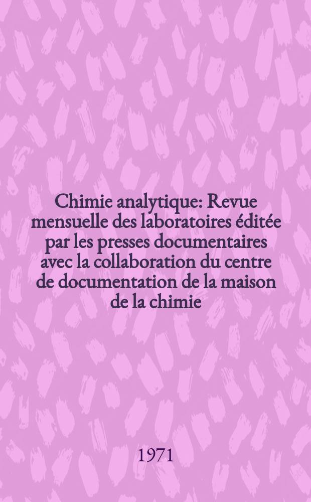 Chimie analytique : Revue mensuelle des laboratoires éditée par les presses documentaires avec la collaboration du centre de documentation de la maison de la chimie. Vol.53, №1