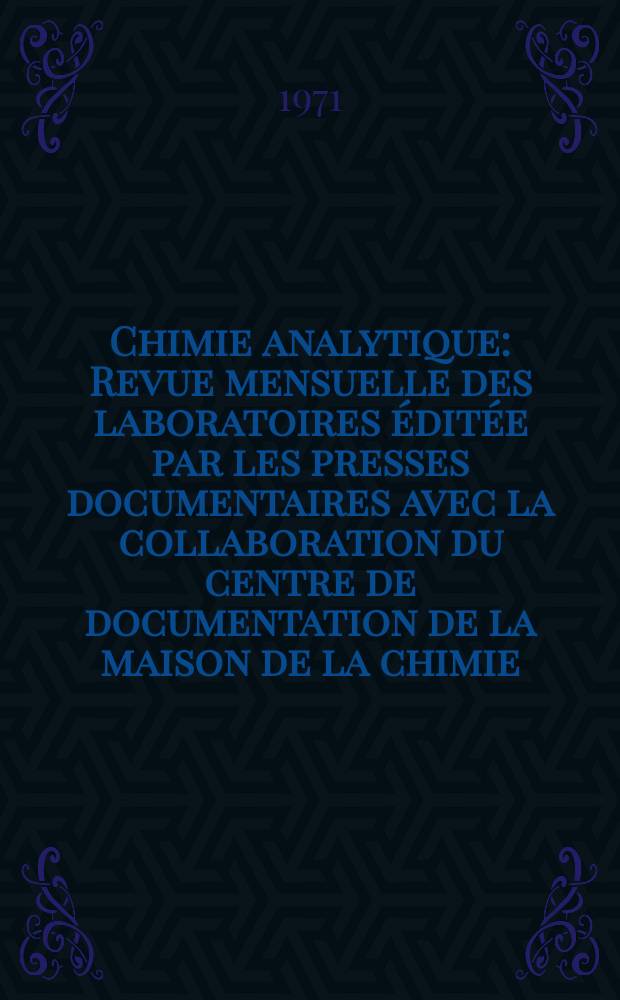 Chimie analytique : Revue mensuelle des laboratoires éditée par les presses documentaires avec la collaboration du centre de documentation de la maison de la chimie. Vol.53, №2