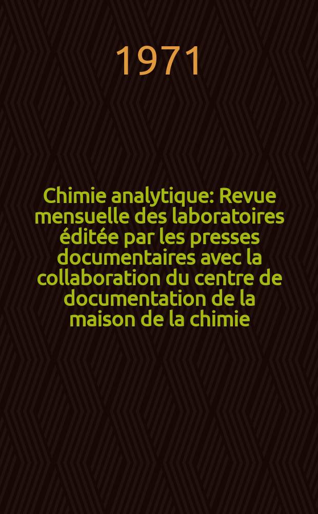 Chimie analytique : Revue mensuelle des laboratoires éditée par les presses documentaires avec la collaboration du centre de documentation de la maison de la chimie. Vol.53, №6