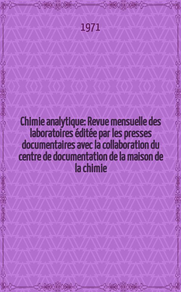 Chimie analytique : Revue mensuelle des laboratoires éditée par les presses documentaires avec la collaboration du centre de documentation de la maison de la chimie. Vol.53, №9
