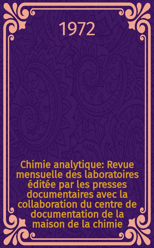 Chimie analytique : Revue mensuelle des laboratoires &eacute;dit&eacute;e par les presses documentaires avec la collaboration du centre de documentation de la maison de la chimie. Vol.54, №2