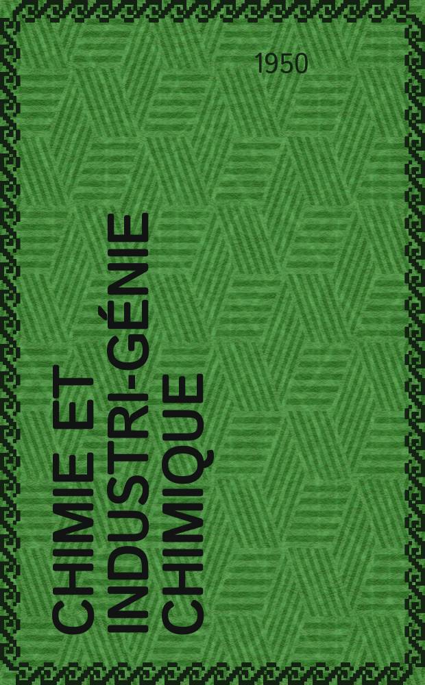 Chimie et industrie- génie chimique : Publ. monthly by the Soc. de productions documentaires. Vol.64, №3bis : Numéro spécial édité à l'occasion des XXIIIe congrès de chimie industrielle [et] VI° Congresso di chimica pura ed applicata. Milan, sept. 1950