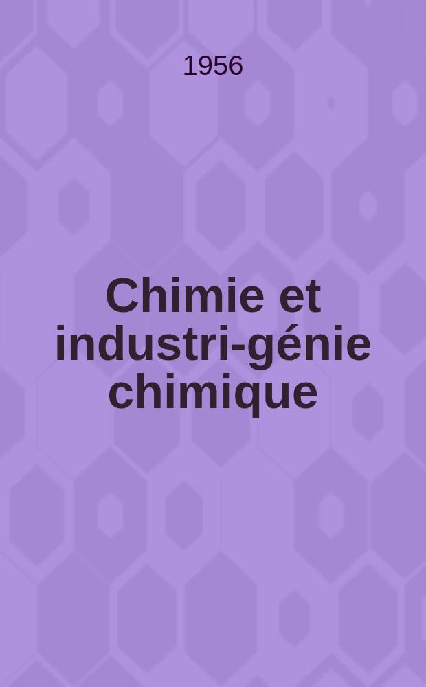 Chimie et industrie- g&eacute;nie chimique : Publ. monthly by the Soc. de productions documentaires. Vol.76, №4
