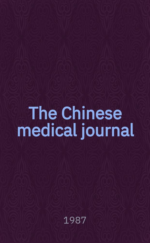 The Chinese medical journal : Offic. organ of the Chinese medical association. Vol.100, №4