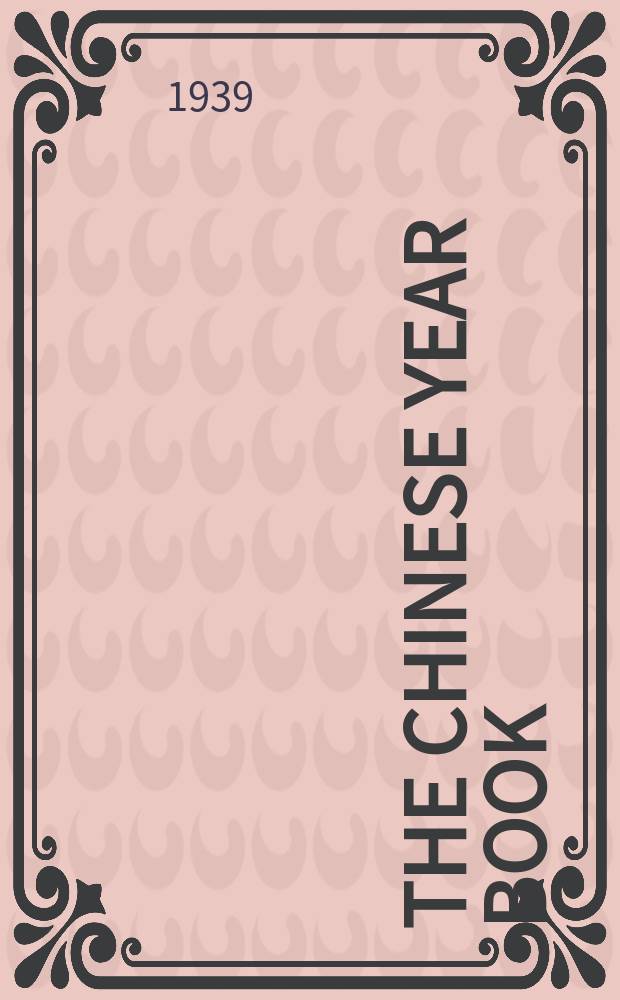 The Chinese year book : Publ. under the auspices of the Chinese year book publishing company. 4th year : 1938/1939