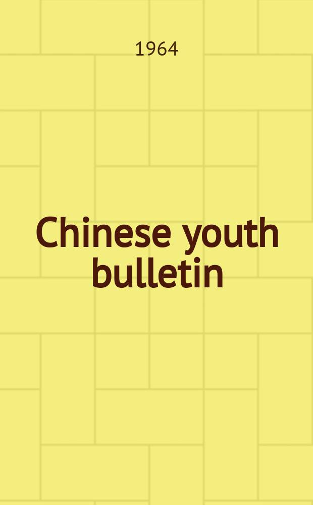 Chinese youth bulletin : Publ. by the All-China federation of democratic youth. Chinese youth bulletin