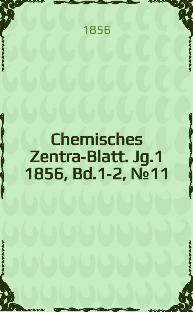 Chemisches Zentral- Blatt. Jg.1 1856, Bd.1-2, №11