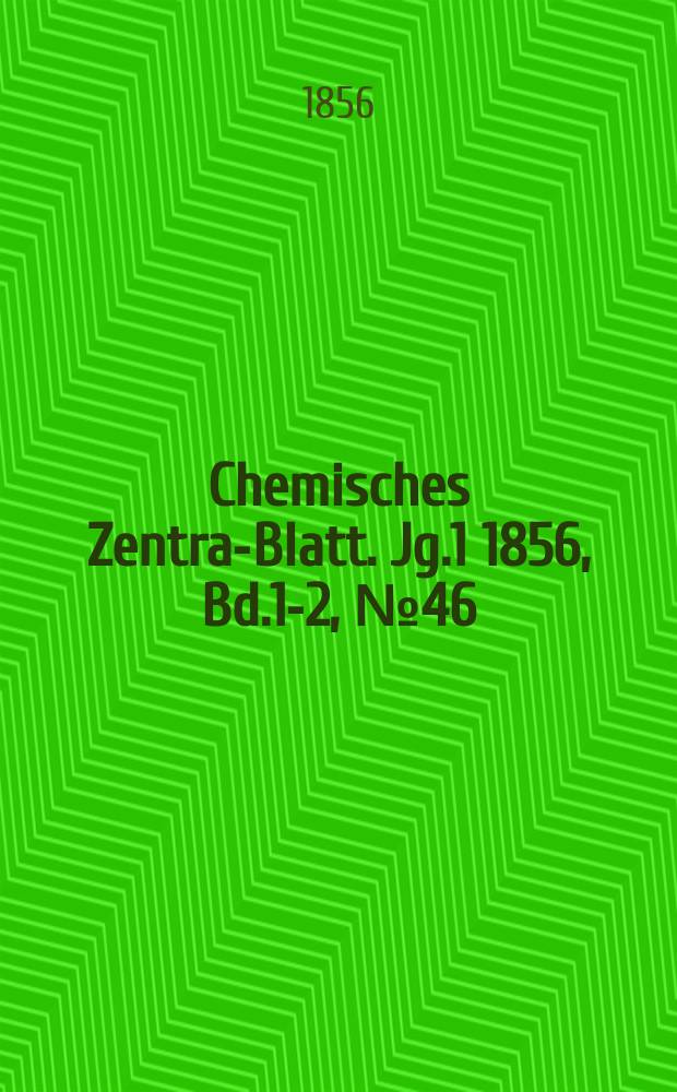 Chemisches Zentral- Blatt. Jg.1 1856, Bd.1-2, №46
