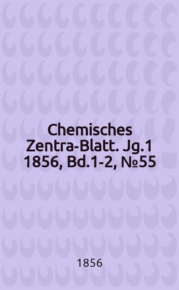 Chemisches Zentral- Blatt. Jg.1 1856, Bd.1-2, №55