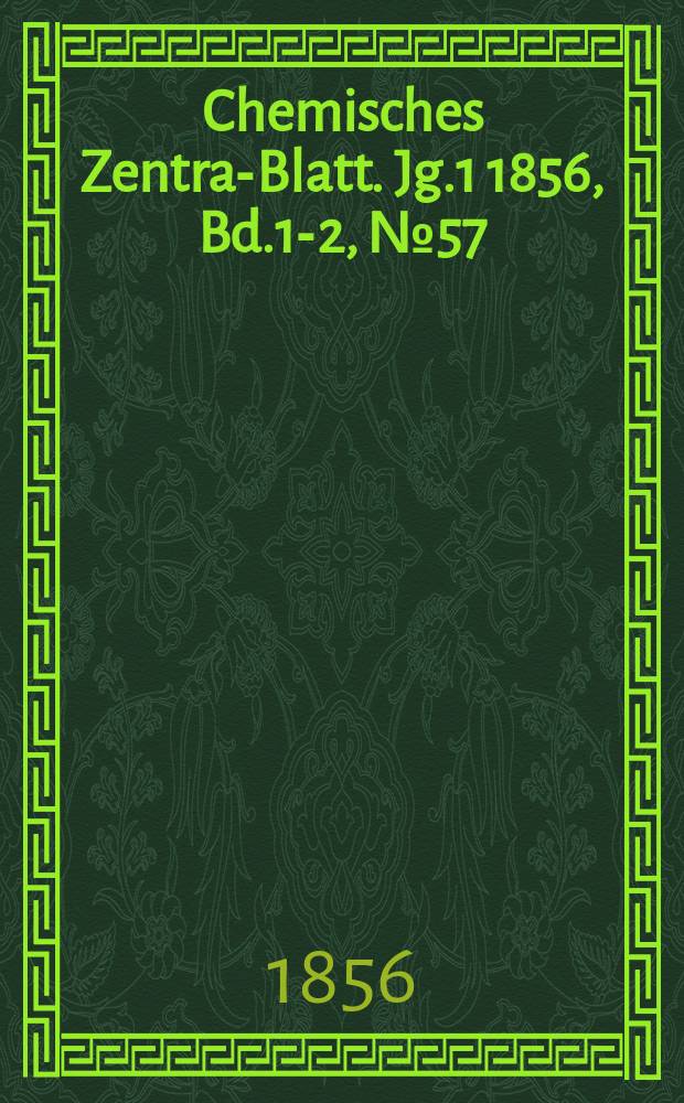 Chemisches Zentral- Blatt. Jg.1 1856, Bd.1-2, №57