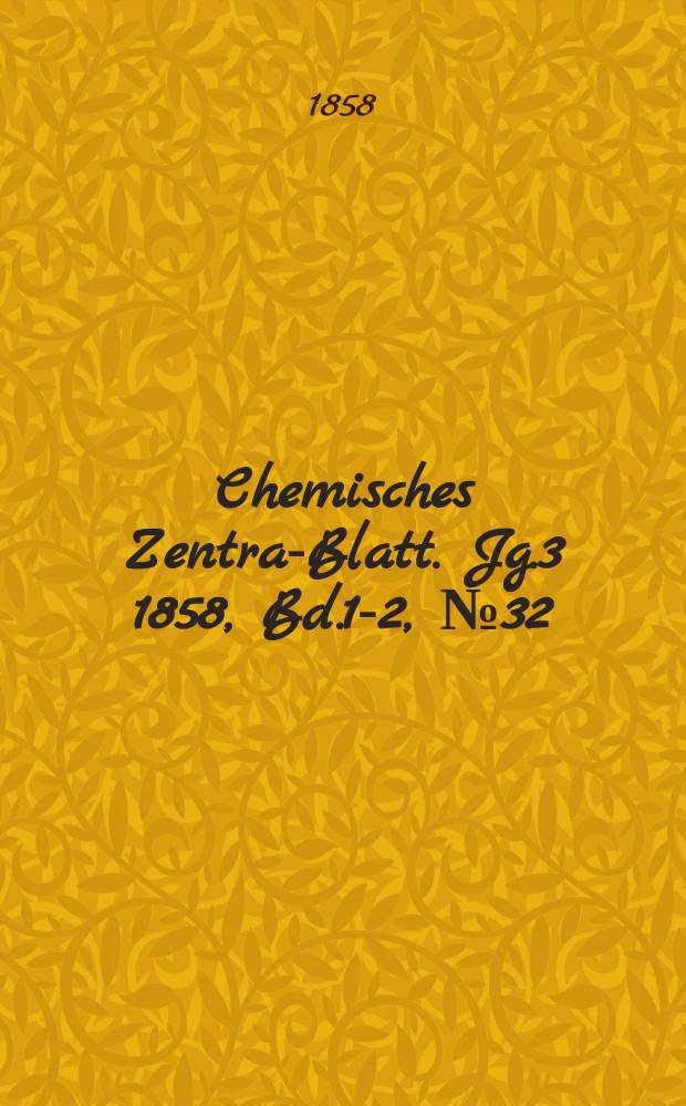 Chemisches Zentral- Blatt. Jg.3 1858, Bd.1-2, №32