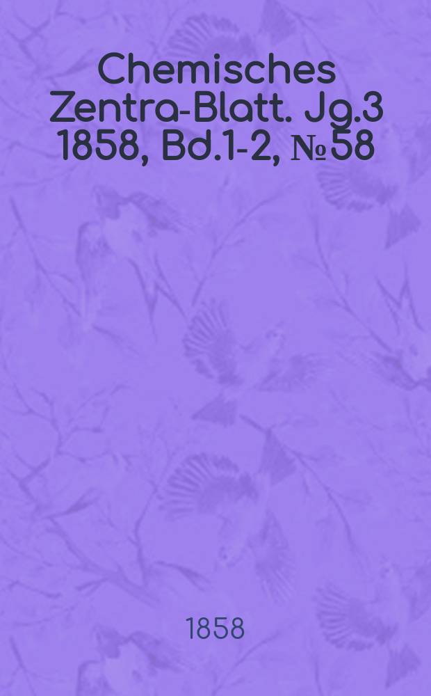 Chemisches Zentral- Blatt. Jg.3 1858, Bd.1-2, №58