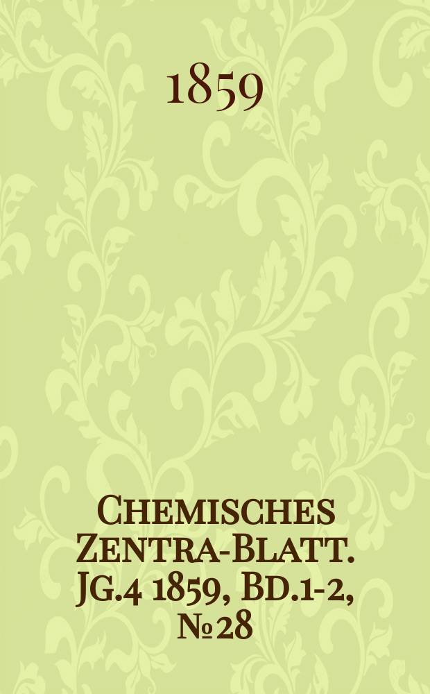 Chemisches Zentral- Blatt. Jg.4 1859, Bd.1-2, №28
