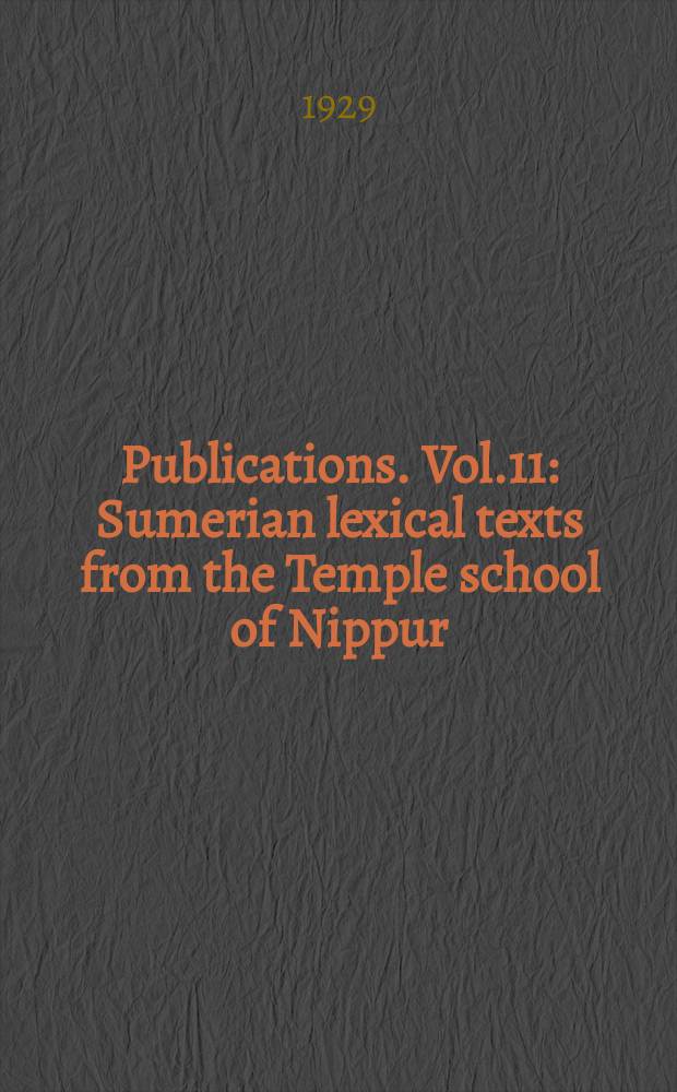 Publications. Vol.11 : Sumerian lexical texts from the Temple school of Nippur