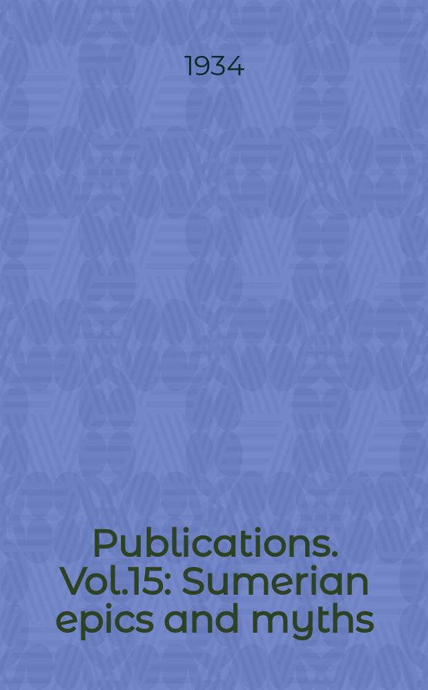 Publications. Vol.15 : Sumerian epics and myths