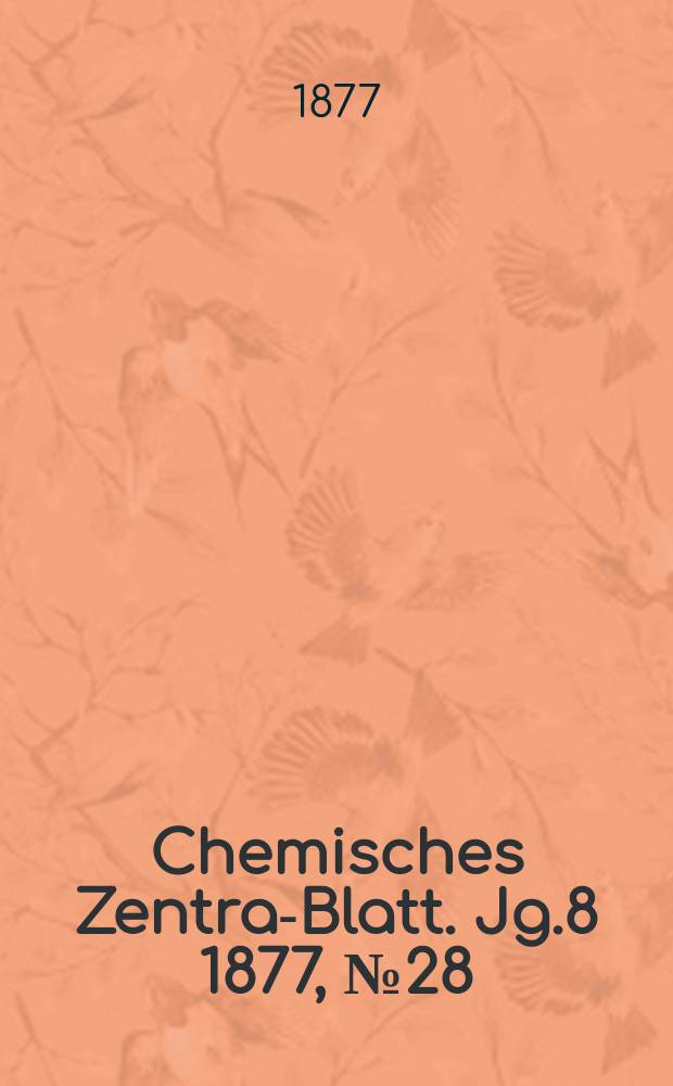 Chemisches Zentral- Blatt. Jg.8 1877, №28