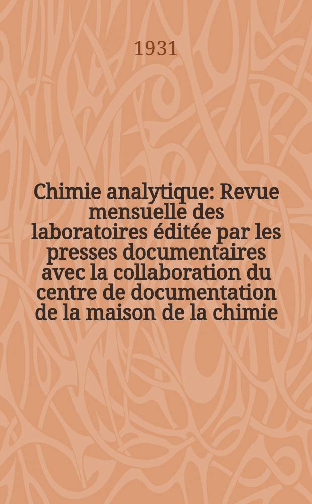 Chimie analytique : Revue mensuelle des laboratoires éditée par les presses documentaires avec la collaboration du centre de documentation de la maison de la chimie. T.13, №7