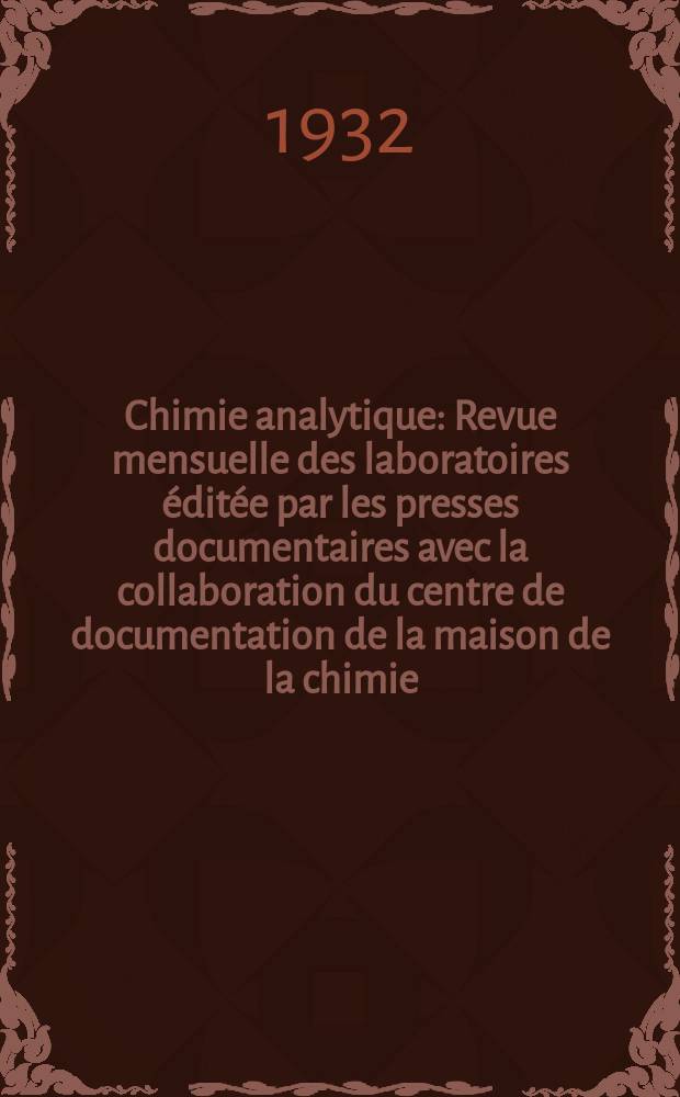 Chimie analytique : Revue mensuelle des laboratoires &eacute;dit&eacute;e par les presses documentaires avec la collaboration du centre de documentation de la maison de la chimie. T.14, №1