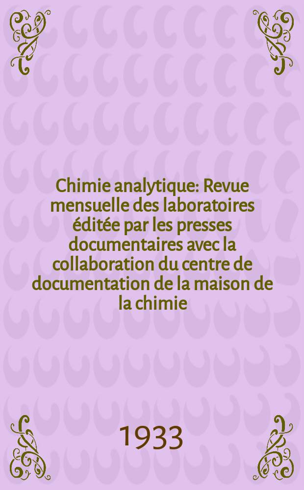 Chimie analytique : Revue mensuelle des laboratoires éditée par les presses documentaires avec la collaboration du centre de documentation de la maison de la chimie. T.15, №1