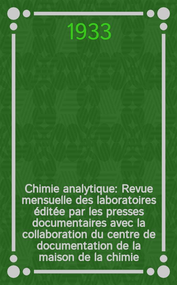 Chimie analytique : Revue mensuelle des laboratoires &eacute;dit&eacute;e par les presses documentaires avec la collaboration du centre de documentation de la maison de la chimie. T.15, №3