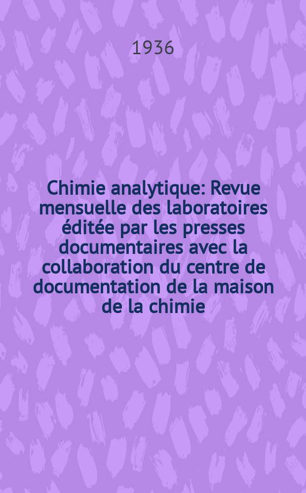 Chimie analytique : Revue mensuelle des laboratoires éditée par les presses documentaires avec la collaboration du centre de documentation de la maison de la chimie. T.18, №4