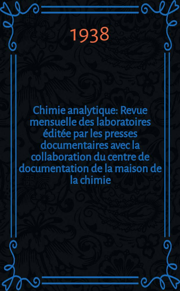 Chimie analytique : Revue mensuelle des laboratoires éditée par les presses documentaires avec la collaboration du centre de documentation de la maison de la chimie. T.20, №10
