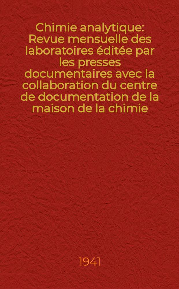 Chimie analytique : Revue mensuelle des laboratoires &eacute;dit&eacute;e par les presses documentaires avec la collaboration du centre de documentation de la maison de la chimie. T.23, №5