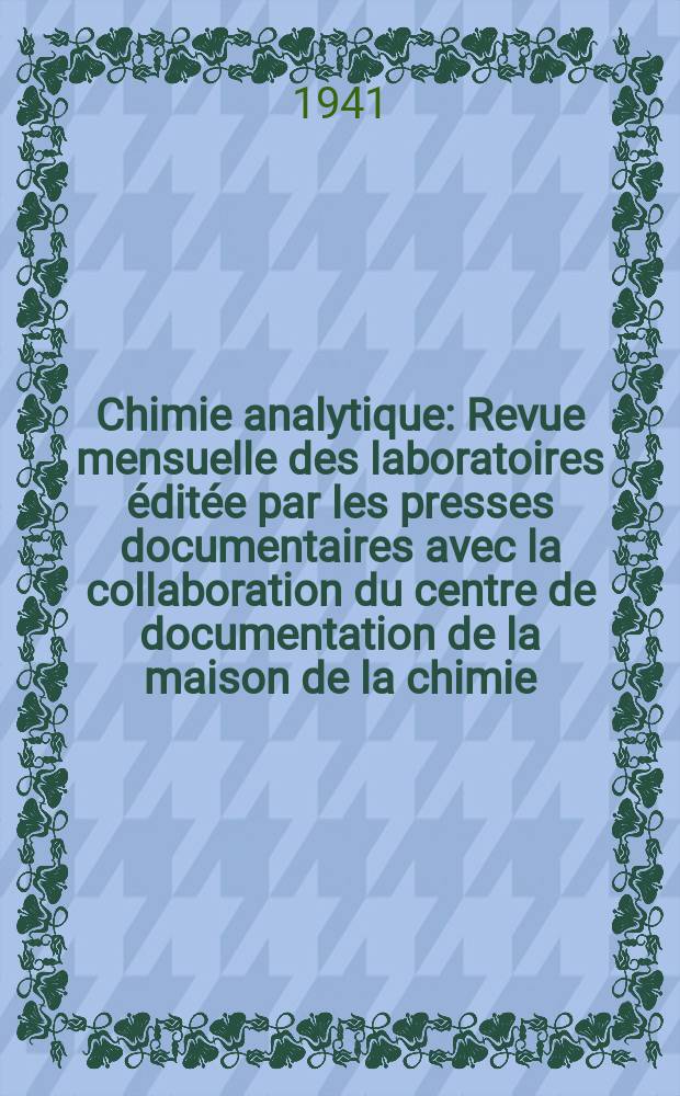Chimie analytique : Revue mensuelle des laboratoires &eacute;dit&eacute;e par les presses documentaires avec la collaboration du centre de documentation de la maison de la chimie. T.23, №10