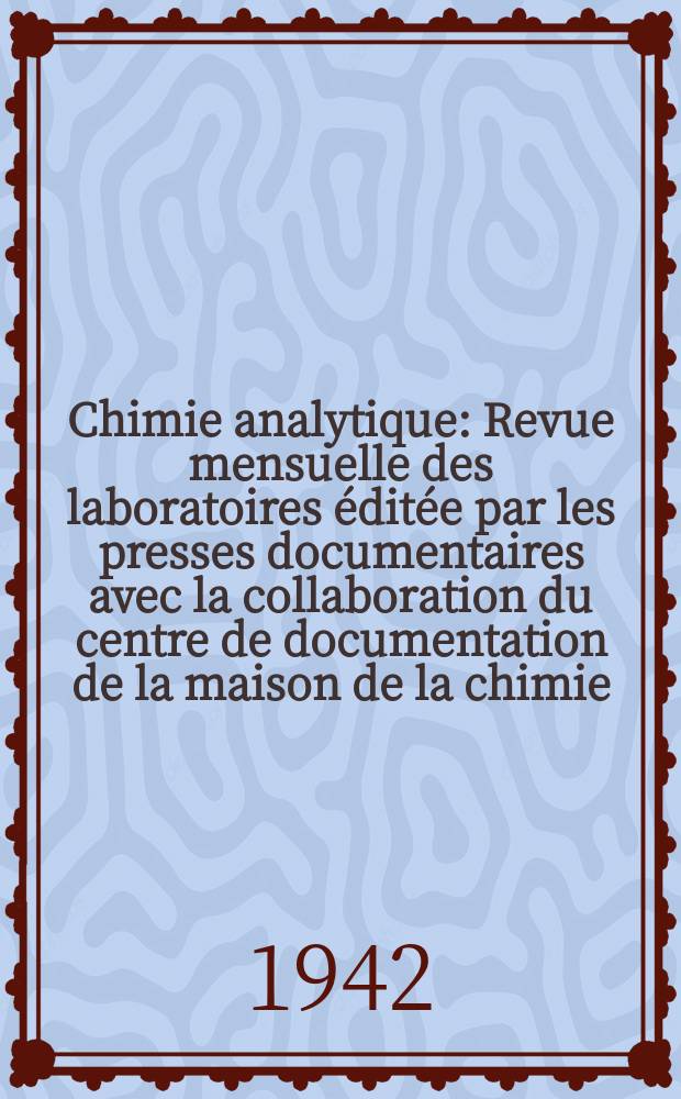 Chimie analytique : Revue mensuelle des laboratoires éditée par les presses documentaires avec la collaboration du centre de documentation de la maison de la chimie. Vol.24, №1