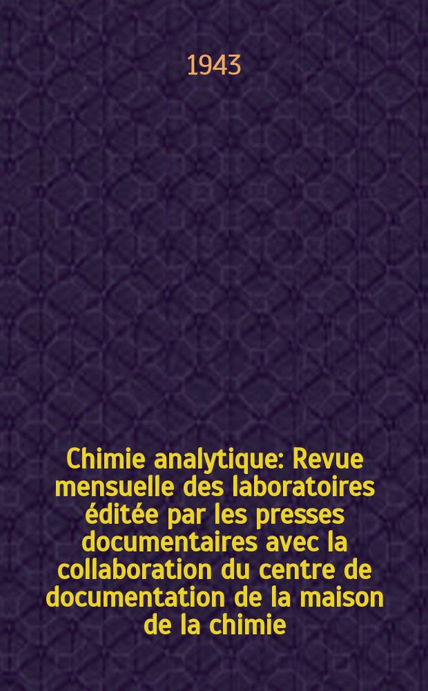 Chimie analytique : Revue mensuelle des laboratoires &eacute;dit&eacute;e par les presses documentaires avec la collaboration du centre de documentation de la maison de la chimie. Vol.25, №5