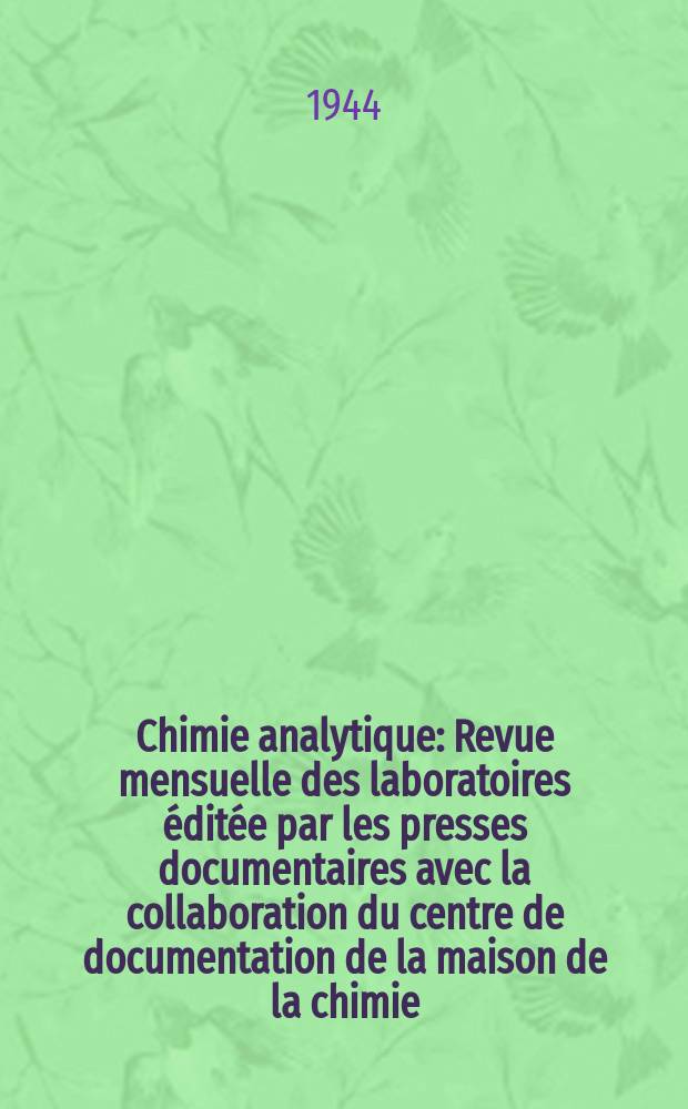 Chimie analytique : Revue mensuelle des laboratoires &eacute;dit&eacute;e par les presses documentaires avec la collaboration du centre de documentation de la maison de la chimie. Vol.26, №3
