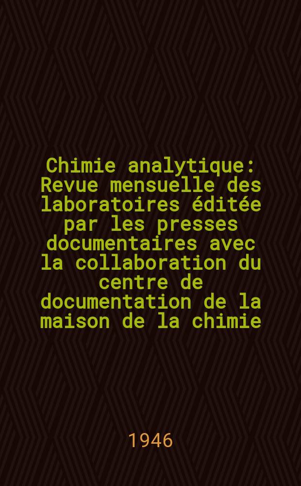 Chimie analytique : Revue mensuelle des laboratoires éditée par les presses documentaires avec la collaboration du centre de documentation de la maison de la chimie. Vol.28, №11
