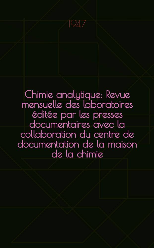 Chimie analytique : Revue mensuelle des laboratoires éditée par les presses documentaires avec la collaboration du centre de documentation de la maison de la chimie. Vol.29, №12