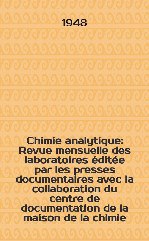 Chimie analytique : Revue mensuelle des laboratoires &eacute;dit&eacute;e par les presses documentaires avec la collaboration du centre de documentation de la maison de la chimie. Vol.30, №6
