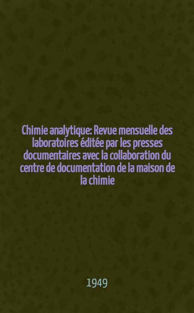 Chimie analytique : Revue mensuelle des laboratoires éditée par les presses documentaires avec la collaboration du centre de documentation de la maison de la chimie. Vol.31, №9