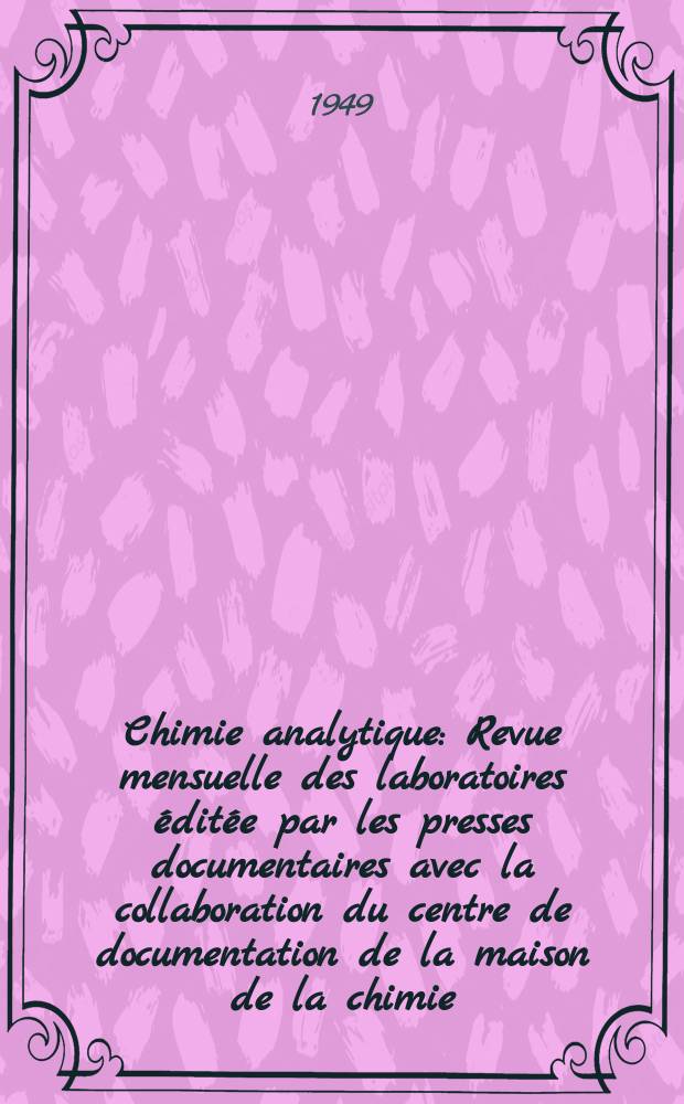 Chimie analytique : Revue mensuelle des laboratoires éditée par les presses documentaires avec la collaboration du centre de documentation de la maison de la chimie. Vol.31, №10