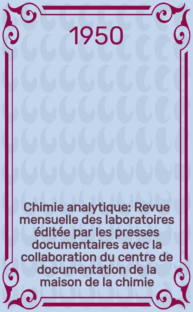 Chimie analytique : Revue mensuelle des laboratoires éditée par les presses documentaires avec la collaboration du centre de documentation de la maison de la chimie. Vol.32, №10