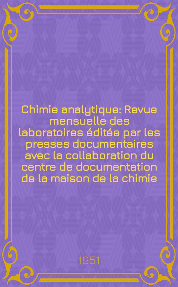 Chimie analytique : Revue mensuelle des laboratoires &eacute;dit&eacute;e par les presses documentaires avec la collaboration du centre de documentation de la maison de la chimie. Vol.33, №6