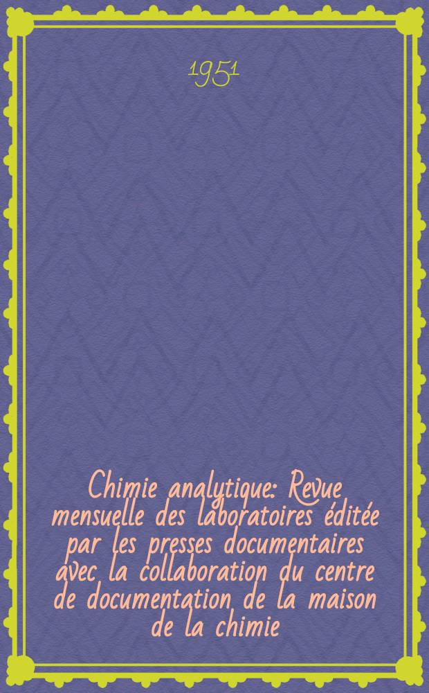 Chimie analytique : Revue mensuelle des laboratoires éditée par les presses documentaires avec la collaboration du centre de documentation de la maison de la chimie. Vol.33, №9