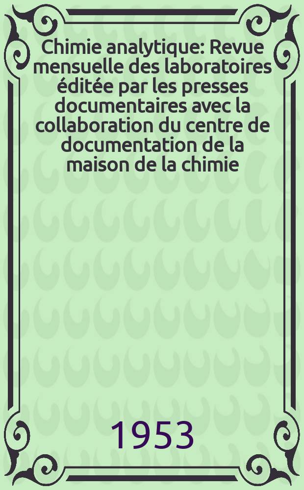 Chimie analytique : Revue mensuelle des laboratoires éditée par les presses documentaires avec la collaboration du centre de documentation de la maison de la chimie. Vol.35, №6